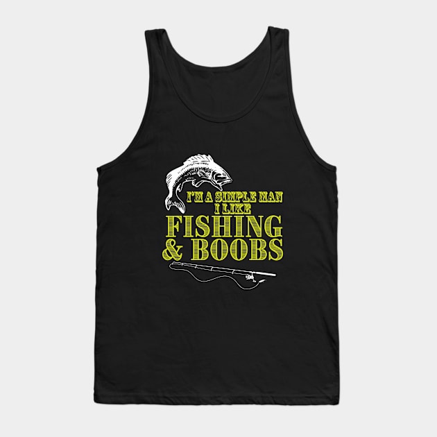 Fishing - Im A Simple Man I Like Fishing And Boobs Tank Top by Kudostees